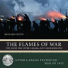 The Flames of War: The Fight for Upper Canada, July--December 1813