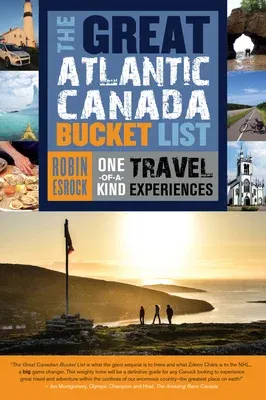 The Great Atlantic Canada Bucket List: One-Of-A-Kind Travel Experiences