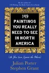 149 Paintings You Really Need to See in North America: (So You Can Ignore the Others)