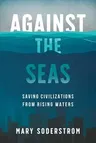 Against the Seas: Saving Civilizations from Rising Waters