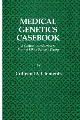 Medical Genetics Casebook: A Clinical Introduction to Medical Ethics Systems Theory (Softcover Reprint of the Original 1st 1982)