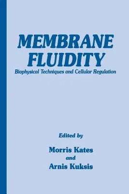 Membrane Fluidity: Biophysical Techniques and Cellular Regulation (Softcover Reprint of the Original 1st 1980)