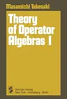 Theory of Operator Algebras I (Softcover Reprint of the Original 1st 1979)