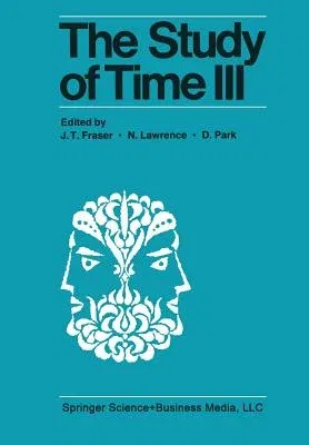 The Study of Time III: Proceedings of the Third Conference of the International Society for the Study of Time Alpbach--Austria (Softcover Reprint of the O