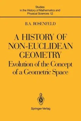 A History of Non-Euclidean Geometry: Evolution of the Concept of a Geometric Space (Softcover Reprint of the Original 1st 1988)