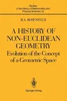 A History of Non-Euclidean Geometry: Evolution of the Concept of a Geometric Space (Softcover Reprint of the Original 1st 1988)