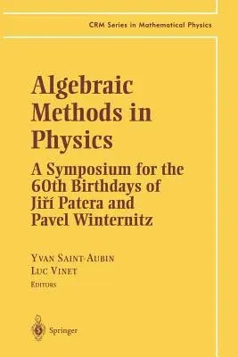 Algebraic Methods in Physics: A Symposium for the 60th Birthdays of Ji?í Patera and Pavel Winternitz (Softcover Reprint of the Original 1st 2001)