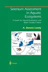 Selenium Assessment in Aquatic Ecosystems: A Guide for Hazard Evaluation and Water Quality Criteria (Softcover Reprint of the Original 1st 2002)