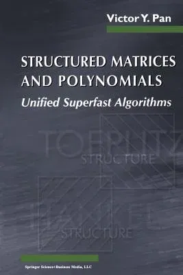 Structured Matrices and Polynomials: Unified Superfast Algorithms (Softcover Reprint of the Original 1st 2001)