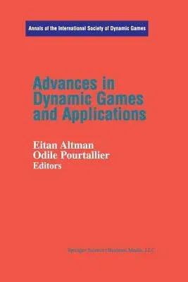 Advances in Dynamic Games and Applications (Softcover Reprint of the Original 1st 2001)