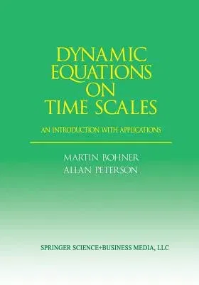 Dynamic Equations on Time Scales: An Introduction with Applications (Softcover Reprint of the Original 1st 2001)