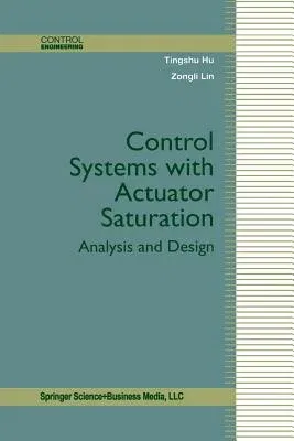 Control Systems with Actuator Saturation: Analysis and Design (Softcover Reprint of the Original 1st 2001)