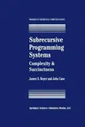 Subrecursive Programming Systems: Complexity & Succinctness (Softcover Reprint of the Original 1st 1994)