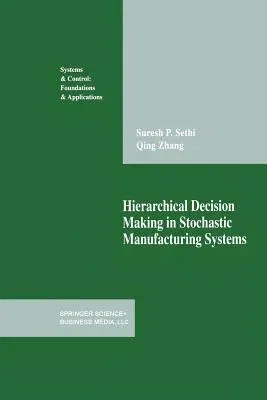 Hierarchical Decision Making in Stochastic Manufacturing Systems (Softcover Reprint of the Original 1st 1994)