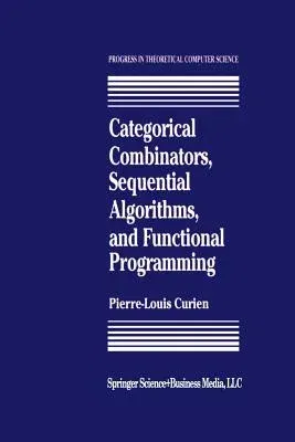 Categorical Combinators, Sequential Algorithms, and Functional Programming (Softcover Reprint of the Original 1st 1993)