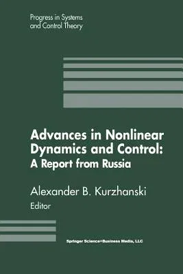 Advances in Nonlinear Dynamics and Control: A Report from Russia (Softcover Reprint of the Original 1st 1993)