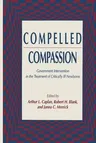 Compelled Compassion: Government Intervention in the Treatment of Critically Ill Newborns (Softcover Reprint of the Original 1st 1992)