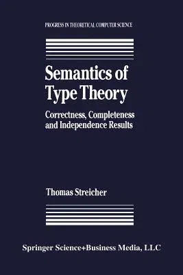 Semantics of Type Theory: Correctness, Completeness and Independence Results (Softcover Reprint of the Original 1st 1991)