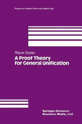 A Proof Theory for General Unification (Softcover Reprint of the Original 1st 1991)