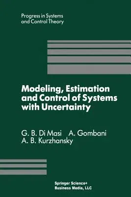 Modeling, Estimation and Control of Systems with Uncertainty: Proceedings of a Conference Held in Sopron, Hungary, September 1990 (Softcover Reprint o