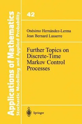 Further Topics on Discrete-Time Markov Control Processes (Softcover Reprint of the Original 1st 1999)