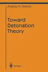 Toward Detonation Theory (Softcover Reprint of the Original 1st 1999)