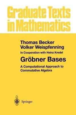 Gröbner Bases: A Computational Approach to Commutative Algebra (Softcover Reprint of the Original 1st 1993)