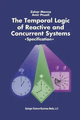 The Temporal Logic of Reactive and Concurrent Systems: Specification (Softcover Reprint of the Original 1st 1992)