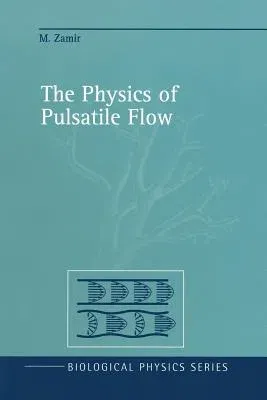 The Physics of Pulsatile Flow (Softcover Reprint of the Original 1st 2000)