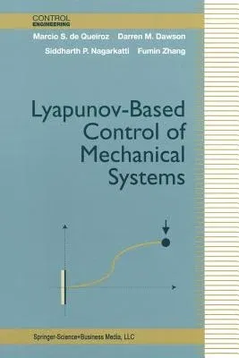 Lyapunov-Based Control of Mechanical Systems (Softcover Reprint of the Original 1st 2000)