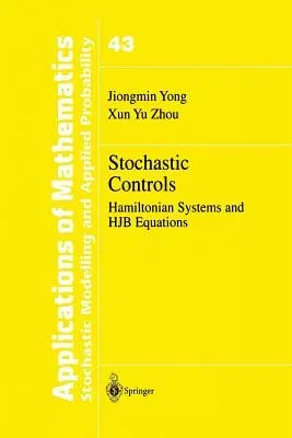 Stochastic Controls: Hamiltonian Systems and Hjb Equations (Softcover Reprint of the Original 1st 1999)