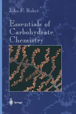 Essentials of Carbohydrate Chemistry (Softcover Reprint of the Original 1st 1998)