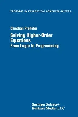 Solving Higher-Order Equations: From Logic to Programming (Softcover Reprint of the Original 1st 1998)