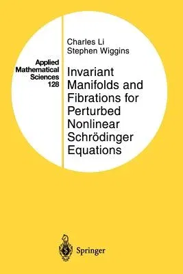 Invariant Manifolds and Fibrations for Perturbed Nonlinear Schrödinger Equations (Softcover Reprint of the Original 1st 1997)