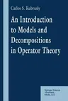 An Introduction to Models and Decompositions in Operator Theory (Softcover Reprint of the Original 1st 1997)