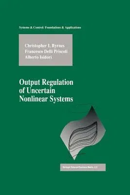 Output Regulation of Uncertain Nonlinear Systems (Softcover Reprint of the Original 1st 1997)