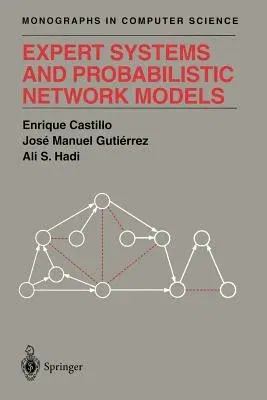 Expert Systems and Probabilistic Network Models (Softcover Reprint of the Original 1st 1997)