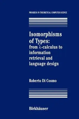 Isomorphisms of Types: From ?-Calculus to Information Retrieval and Language Design (Softcover Reprint of the Original 1st 1995)