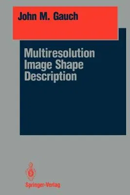 Multiresolution Image Shape Description (Softcover Reprint of the Original 1st 1992)