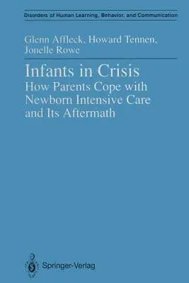 Infants in Crisis: How Parents Cope with Newborn Intensive Care and Its Aftermath (Softcover Reprint of the Original 1st 1991)