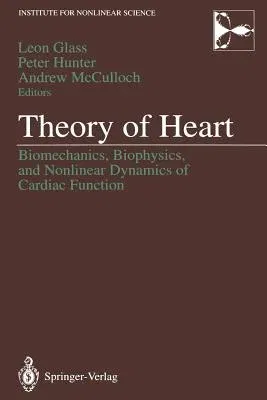 Theory of Heart: Biomechanics, Biophysics, and Nonlinear Dynamics of Cardiac Function (Softcover Reprint of the Original 1st 1991)