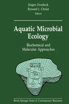 Aquatic Microbial Ecology: Biochemical and Molecular Approaches (Softcover Reprint of the Original 1st 1990)