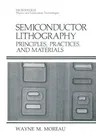 Semiconductor Lithography: Principles, Practices, and Materials (Softcover Reprint of the Original 1st 1988)