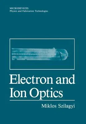 Electron and Ion Optics (Softcover Reprint of the Original 1st 1988)