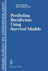 Predicting Recidivism Using Survival Models (Softcover Reprint of the Original 1st 1988)