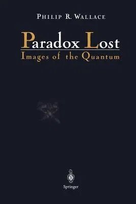 Paradox Lost: Images of the Quantum (Softcover Reprint of the Original 1st 1996)