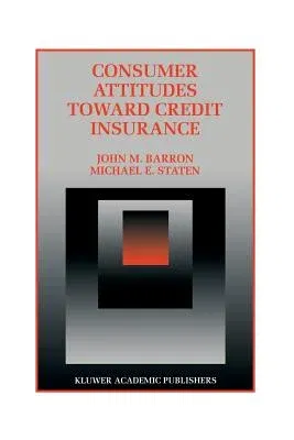 Consumer Attitudes Toward Credit Insurance (Softcover Reprint of the Original 1st 1996)