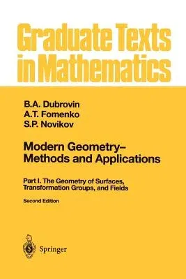 Modern Geometry -- Methods and Applications: Part I: The Geometry of Surfaces, Transformation Groups, and Fields (1992. Softcover Reprint of the Origi