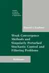 Weak Convergence Methods and Singularly Perturbed Stochastic Control and Filtering Problems (Softcover Reprint of the Original 1st 1990)