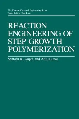 Reaction Engineering of Step Growth Polymerization (Softcover Reprint of the Original 1st 1987)